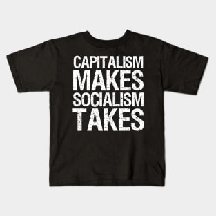 Capitalism Makes Socialism Takes Kids T-Shirt